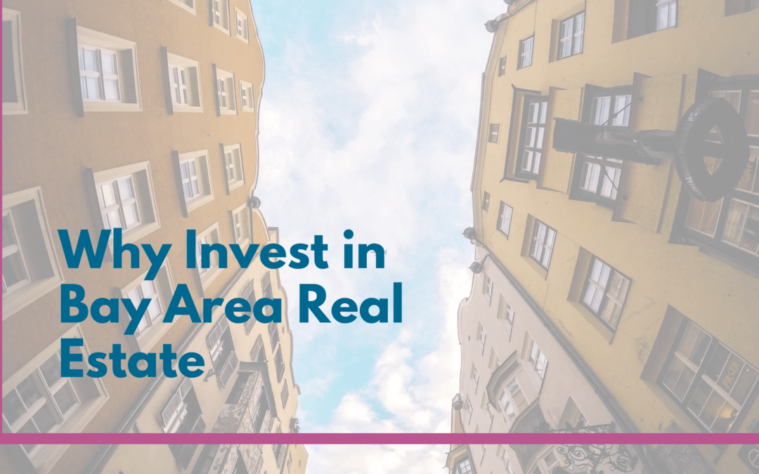 Why You Should Invest in Bay Area Real Estate Today
