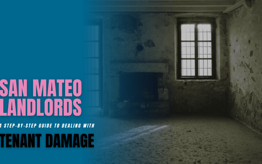 San Mateo Landlords: A Step-by-Step Guide to Dealing with Tenant Damage
