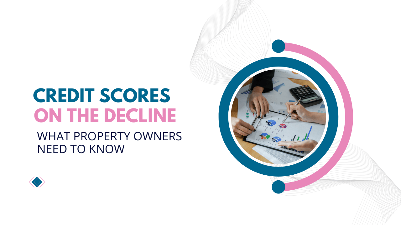 Credit Scores on the Decline: What Property Owners Need to Know