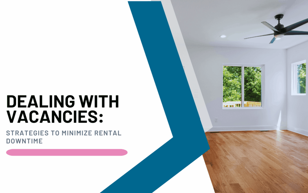 Dealing with Vacancies: Strategies to Minimize Rental Downtime