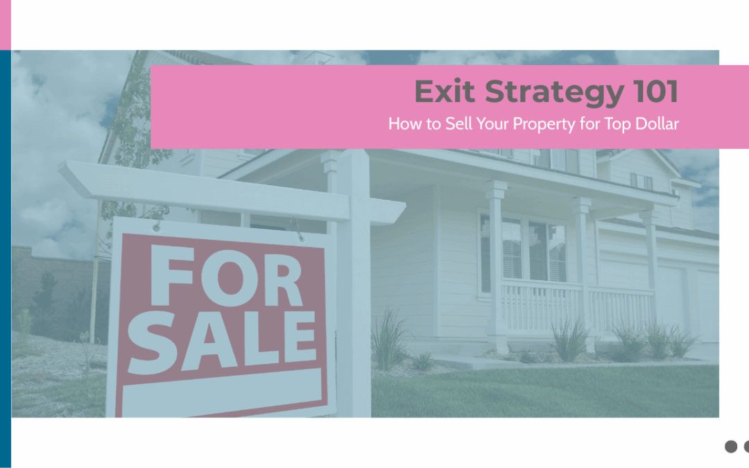 Exit Strategy 101: How to Sell Your Property for Top Dollar