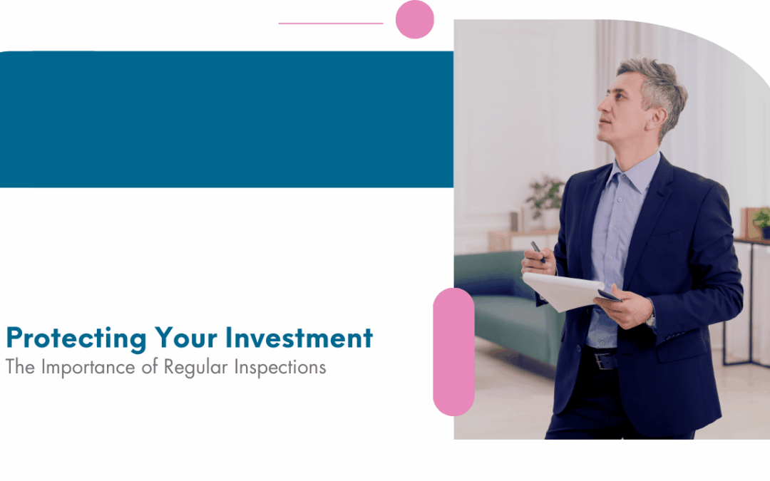 Protecting Your Investment: The Importance of Regular Inspections