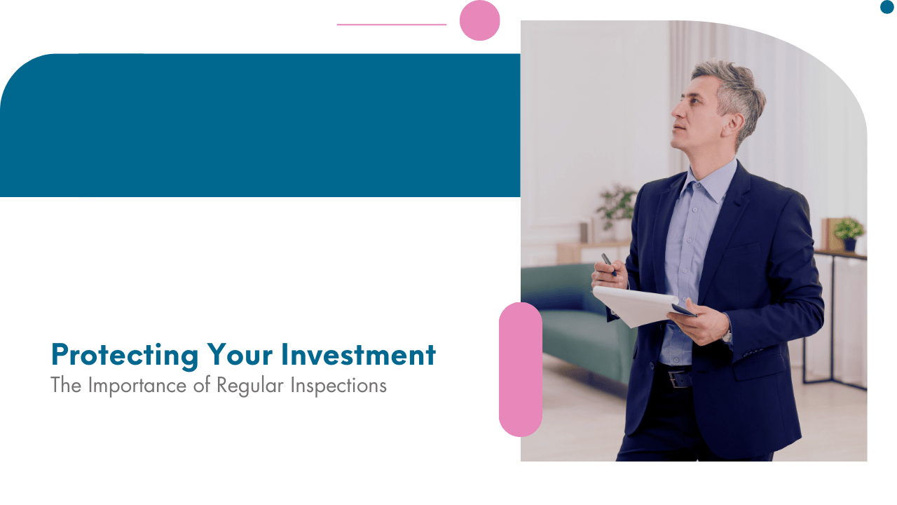 Protecting Your Investment: The Importance of Regular Inspections