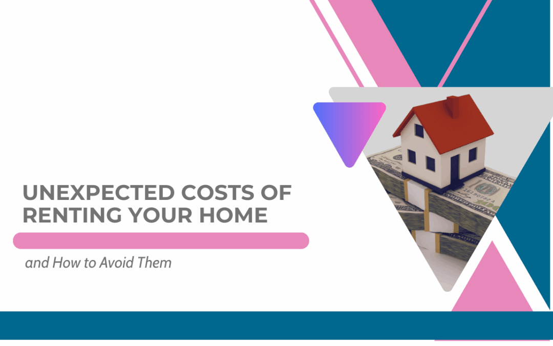 Unexpected Costs of Renting Your Home and How to Avoid Them