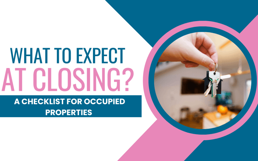 What to Expect at Closing: A Checklist for Occupied Properties