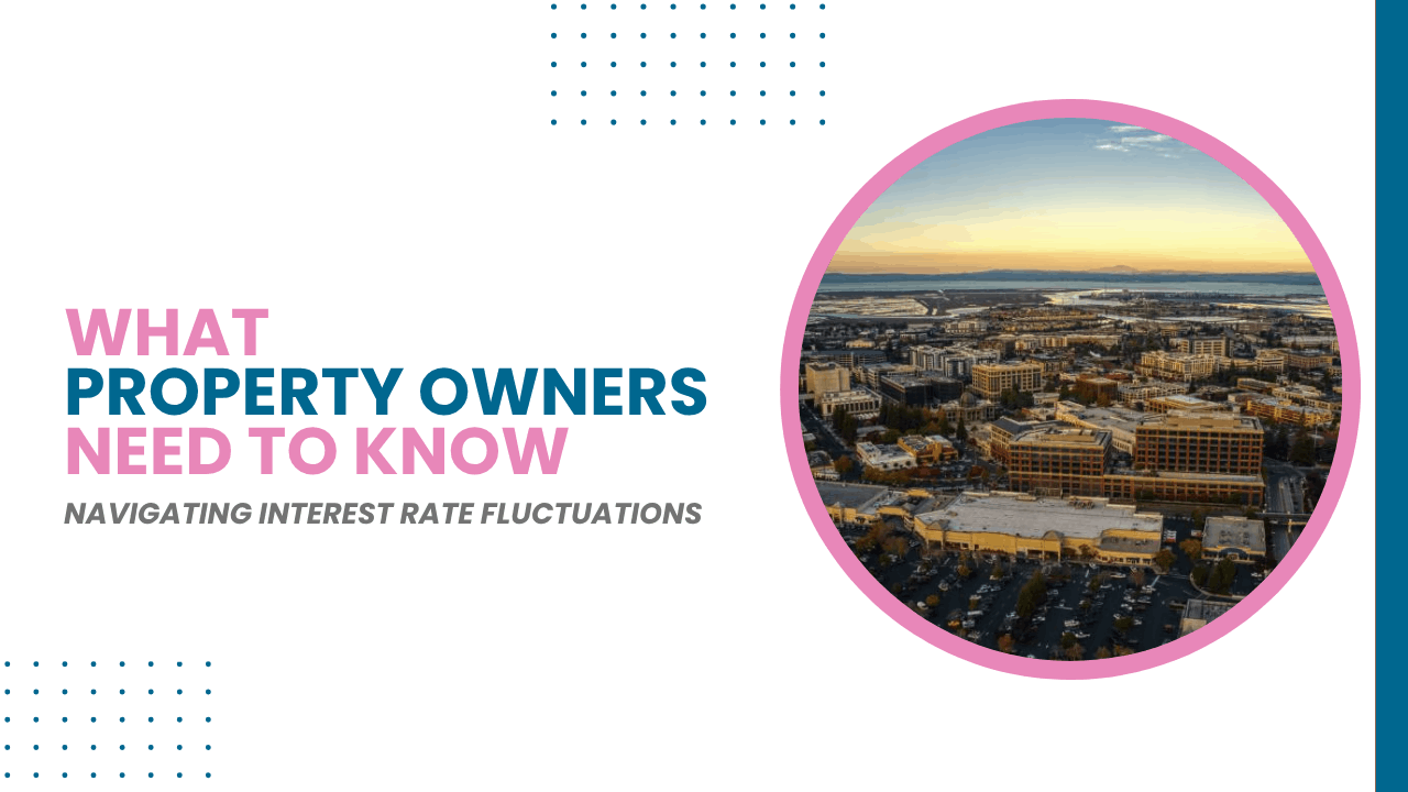 Navigating Interest Rate Fluctuations: What San Mateo Property Owners Need to Know